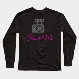 Shoot Me Long Sleeve T-Shirt